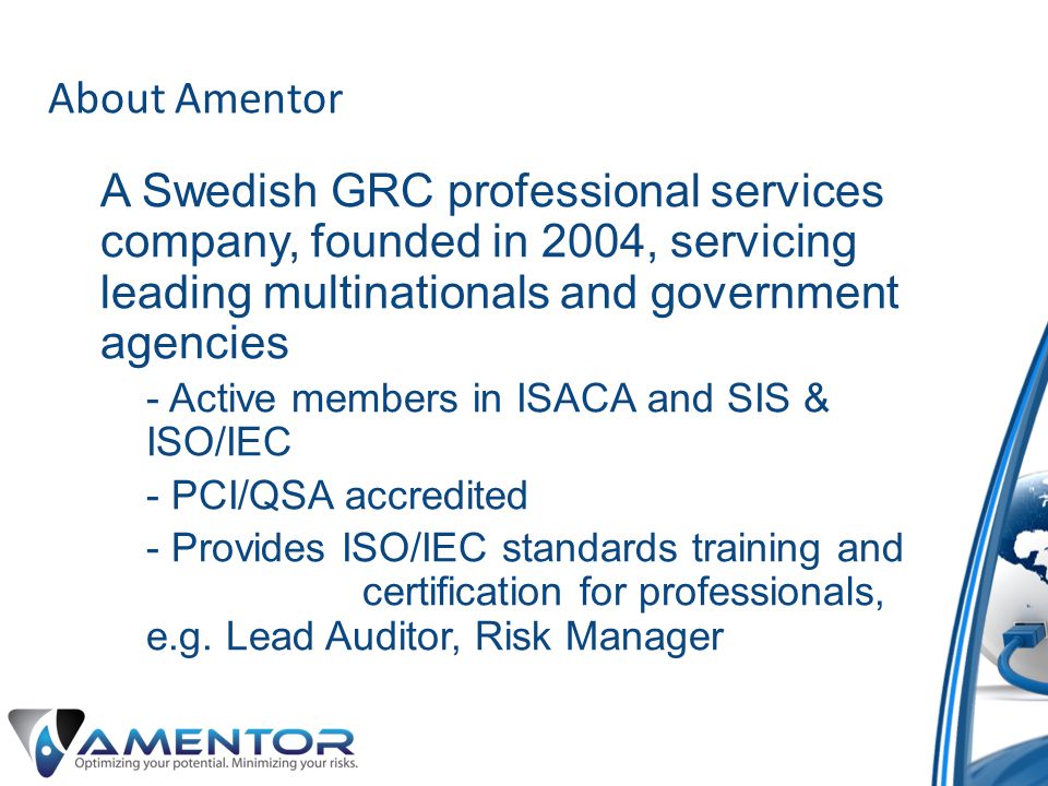 About Amentor A Swedish GRC professional services company, founded in 2004, servicing leading multinationals and government agencies.