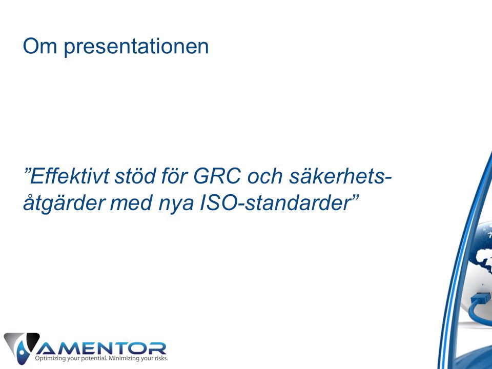 Om presentationen Effektivt stöd för GRC och säkerhets- åtgärder med nya ISO-standarder