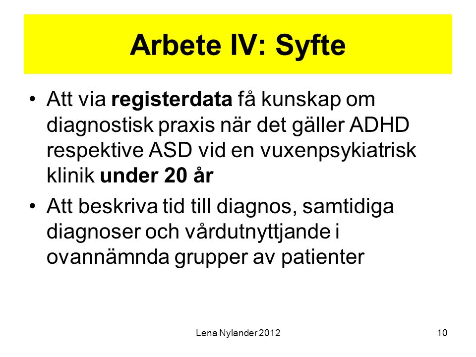 Arbete IV: Syfte Att via registerdata få kunskap om diagnostisk praxis när det gäller ADHD respektive ASD vid en vuxenpsykiatrisk klinik under 20 år.