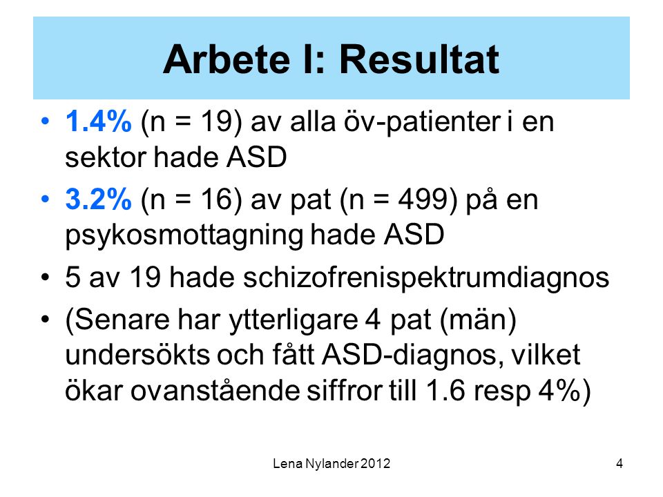 Arbete I: Resultat 1.4% (n = 19) av alla öv-patienter i en sektor hade ASD. 3.2% (n = 16) av pat (n = 499) på en psykosmottagning hade ASD.