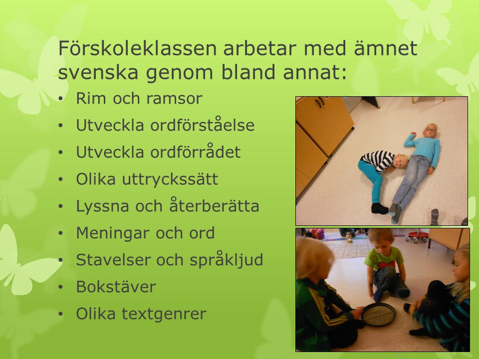 Förskoleklassen arbetar med ämnet svenska genom bland annat: