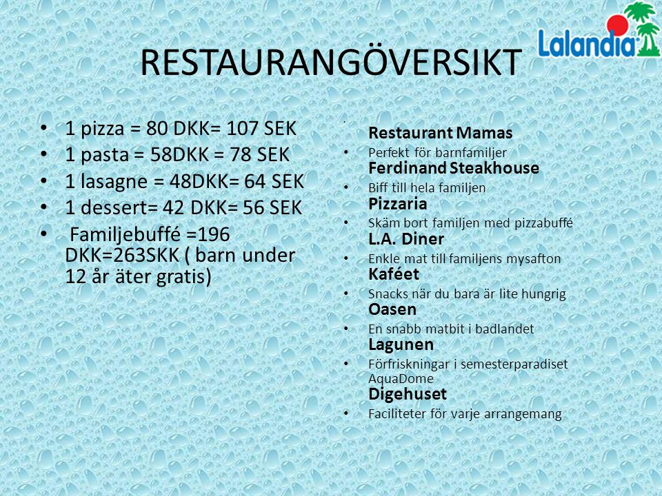 RESTAURANGÖVERSIKT 1 pizza = 80 DKK= 107 SEK 1 pasta = 58DKK = 78 SEK