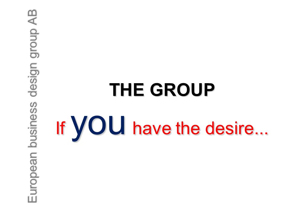 THE GROUP If you have the desire...