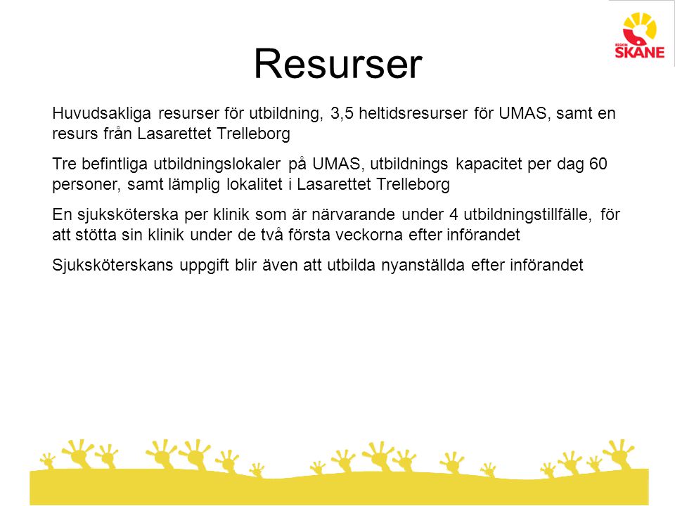 Resurser Huvudsakliga resurser för utbildning, 3,5 heltidsresurser för UMAS, samt en resurs från Lasarettet Trelleborg.