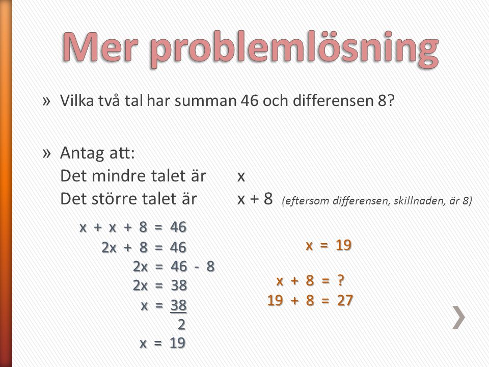 Mer problemlösning Vilka två tal har summan 46 och differensen 8