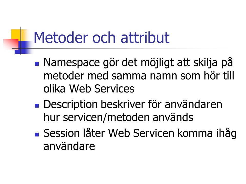 Metoder och attribut Namespace gör det möjligt att skilja på metoder med samma namn som hör till olika Web Services.