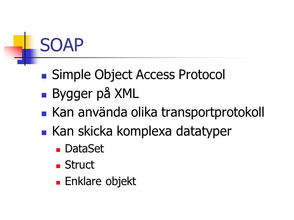 SOAP Simple Object Access Protocol Bygger på XML