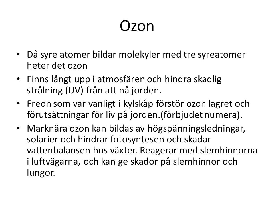 Ozon Då syre atomer bildar molekyler med tre syreatomer heter det ozon