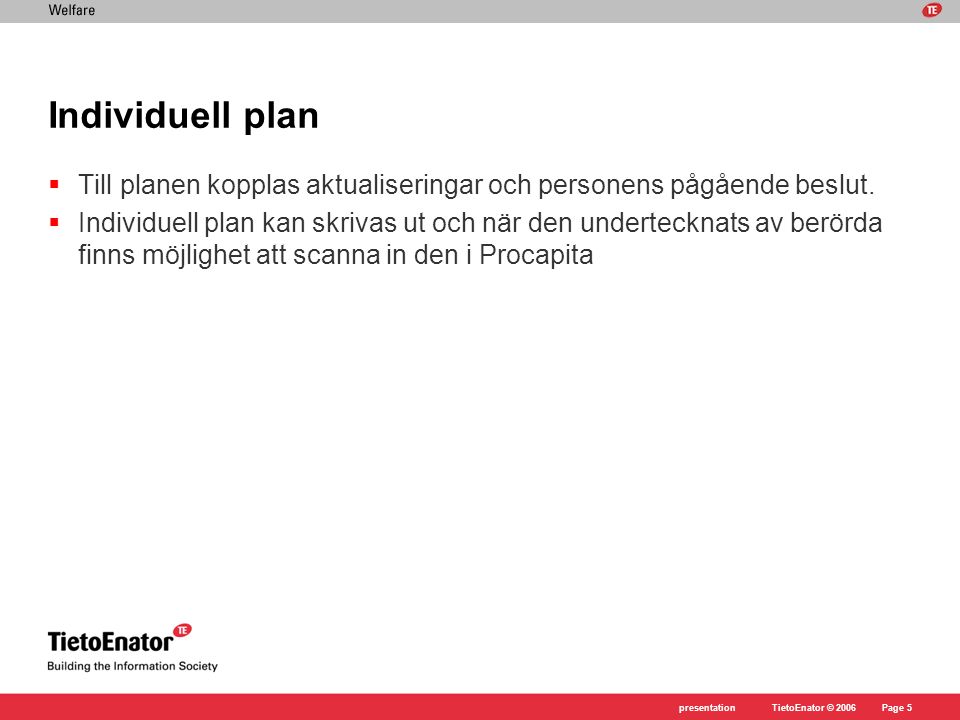 Individuell plan Till planen kopplas aktualiseringar och personens pågående beslut.