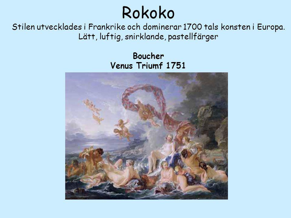 Rokoko Stilen utvecklades i Frankrike och dominerar 1700 tals konsten i Europa.