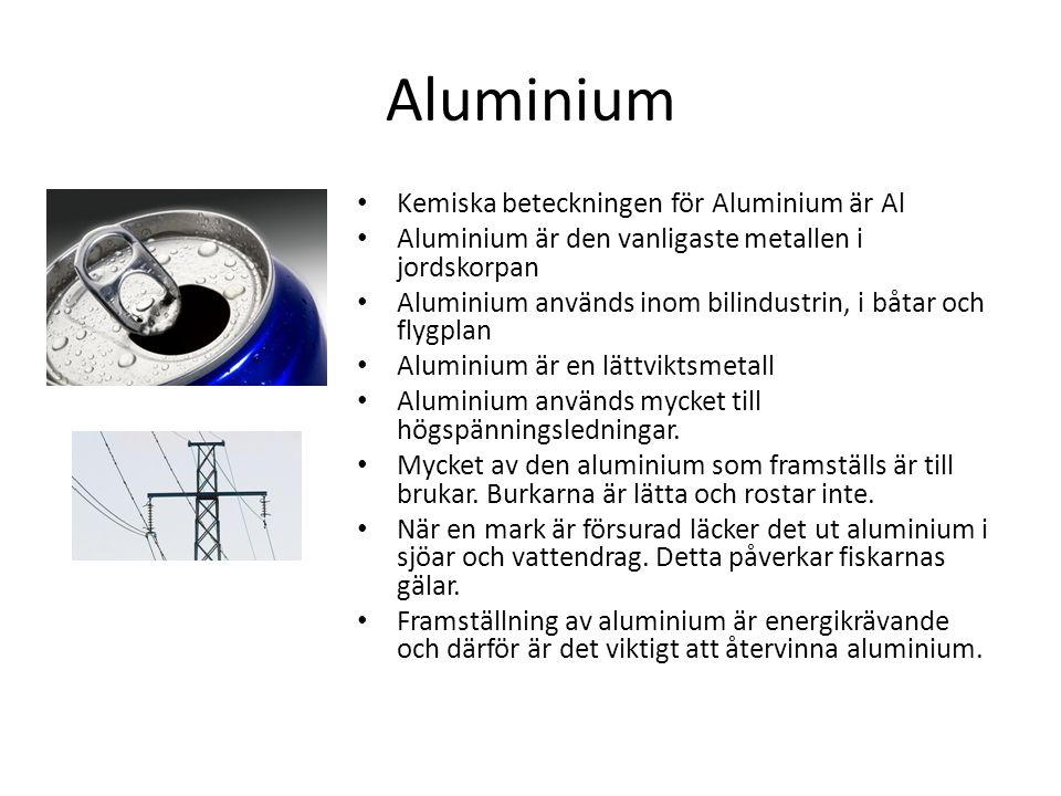 Aluminium Kemiska beteckningen för Aluminium är Al