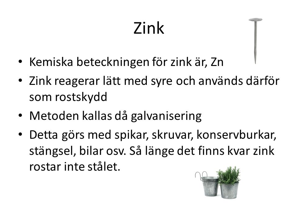 Zink Kemiska beteckningen för zink är, Zn