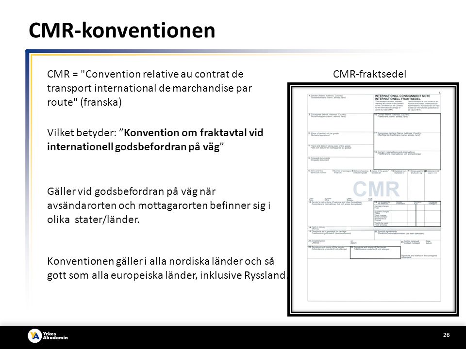 CMR-konventionen CMR = Convention relative au contrat de transport international de marchandise par route (franska)