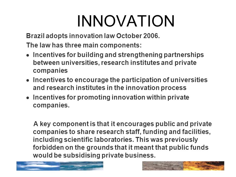 INNOVATION Brazil adopts innovation law October 2006.