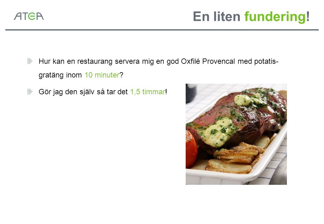 En liten fundering! Hur kan en restaurang servera mig en god Oxfilé Provencal med potatis-gratäng inom 10 minuter