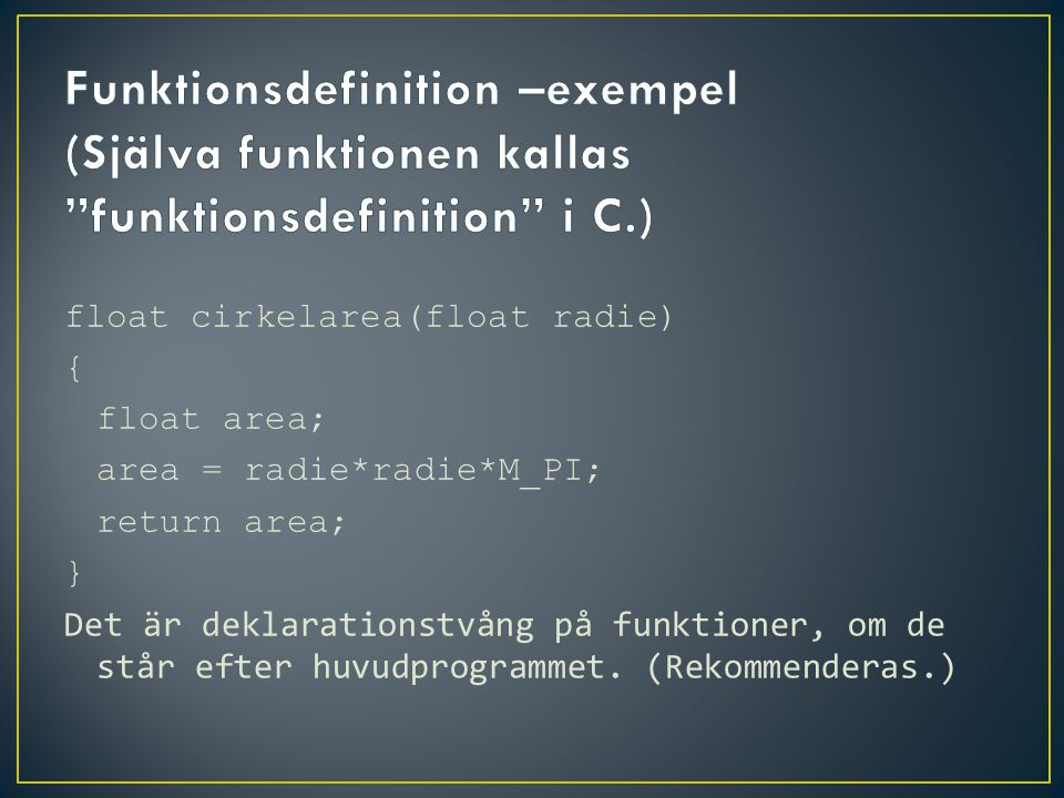Funktionsdefinition –exempel (Själva funktionen kallas funktionsdefinition i C.)