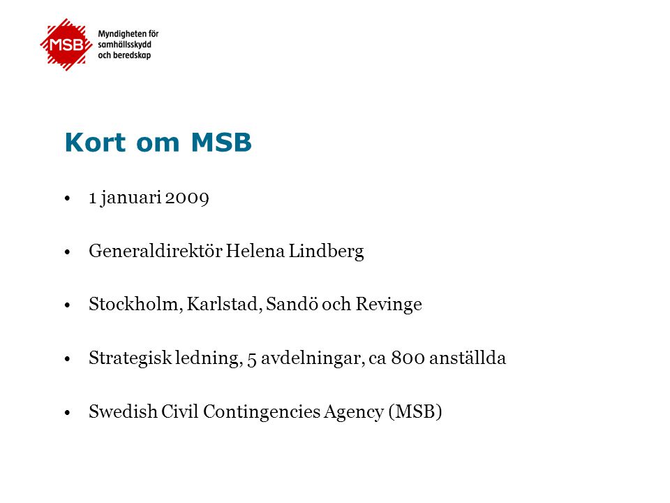 Kort om MSB 1 januari 2009 Generaldirektör Helena Lindberg