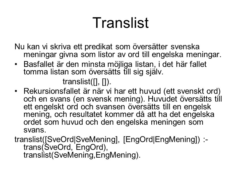 Translist Nu kan vi skriva ett predikat som översätter svenska meningar givna som listor av ord till engelska meningar.