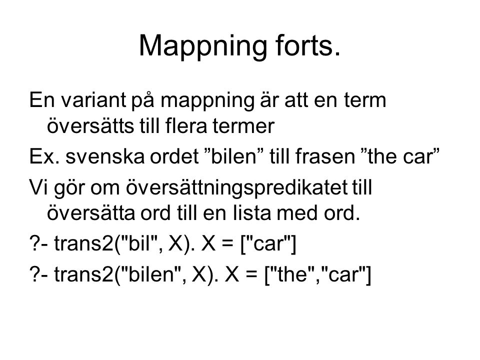 Mappning forts. En variant på mappning är att en term översätts till flera termer. Ex. svenska ordet bilen till frasen the car