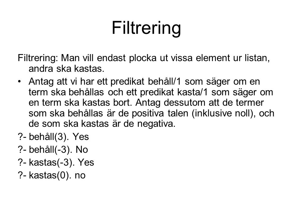 Filtrering Filtrering: Man vill endast plocka ut vissa element ur listan, andra ska kastas.