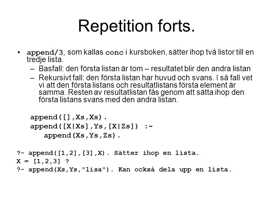 Repetition forts. append/3, som kallas conc i kursboken, sätter ihop två listor till en tredje lista.