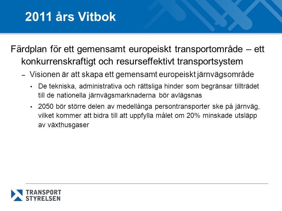 2011 års Vitbok Färdplan för ett gemensamt europeiskt transportområde – ett konkurrenskraftigt och resurseffektivt transportsystem.