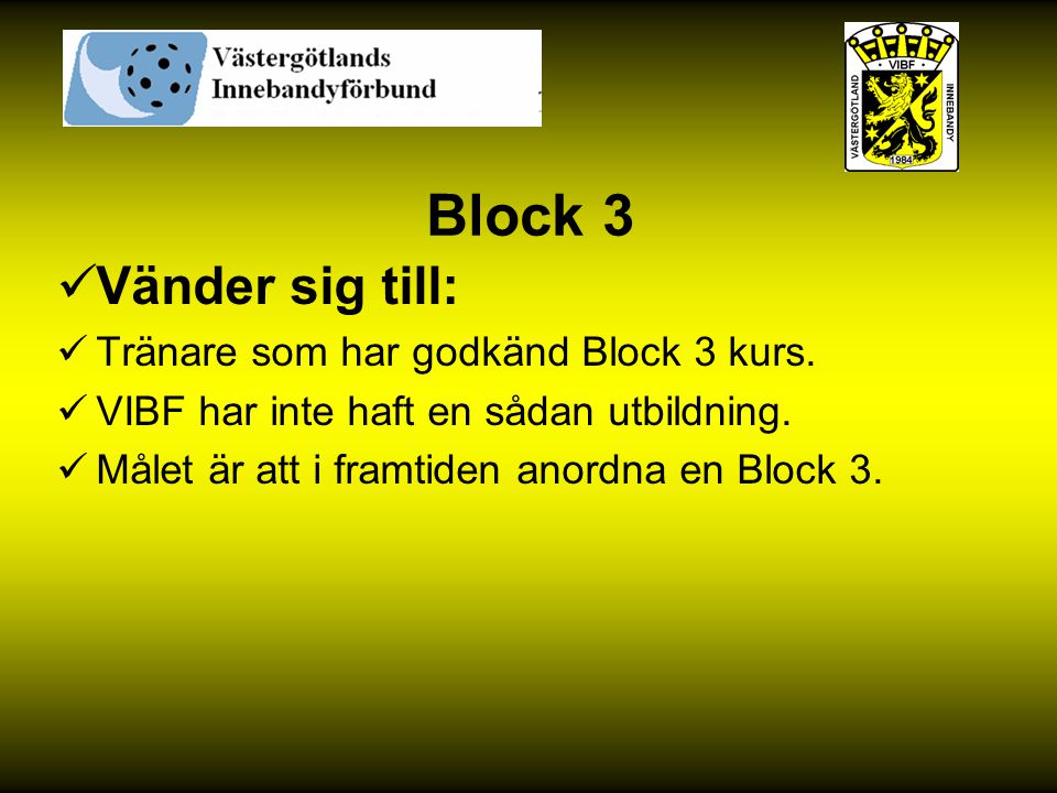 Block 3 Vänder sig till: Tränare som har godkänd Block 3 kurs.