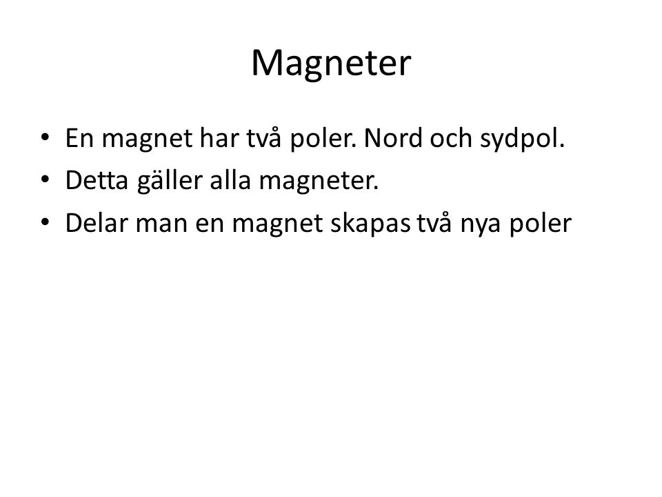 Magneter En magnet har två poler. Nord och sydpol.