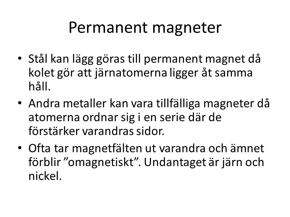 Permanent magneter Stål kan lägg göras till permanent magnet då kolet gör att järnatomerna ligger åt samma håll.