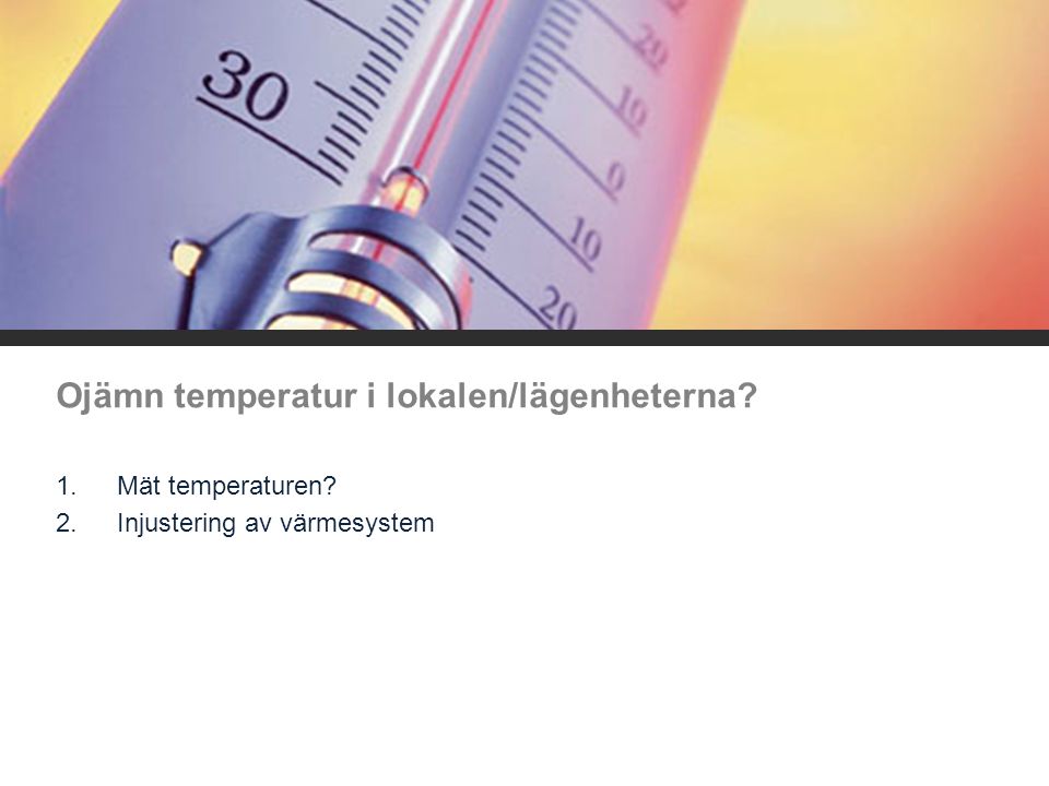 Ojämn temperatur i lokalen/lägenheterna
