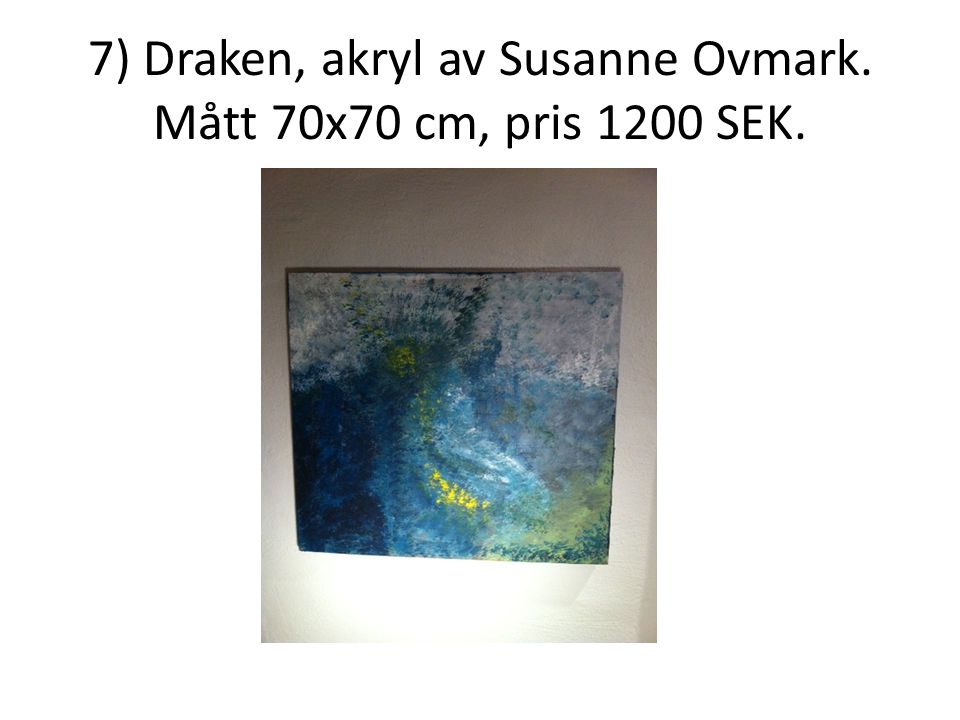 7) Draken, akryl av Susanne Ovmark. Mått 70x70 cm, pris 1200 SEK.