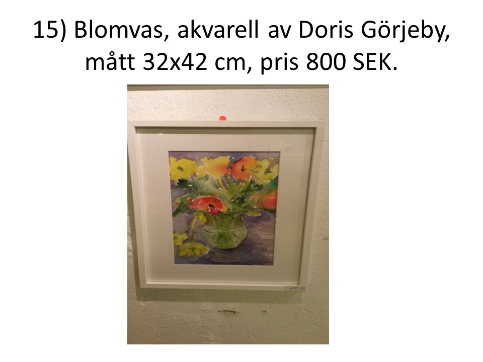 15) Blomvas, akvarell av Doris Görjeby, mått 32x42 cm, pris 800 SEK.