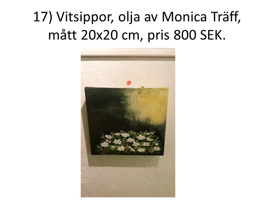 17) Vitsippor, olja av Monica Träff, mått 20x20 cm, pris 800 SEK.
