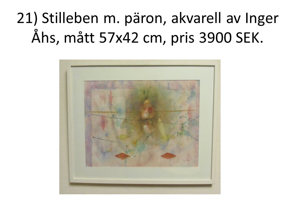 21) Stilleben m. päron, akvarell av Inger Åhs, mått 57x42 cm, pris 3900 SEK.