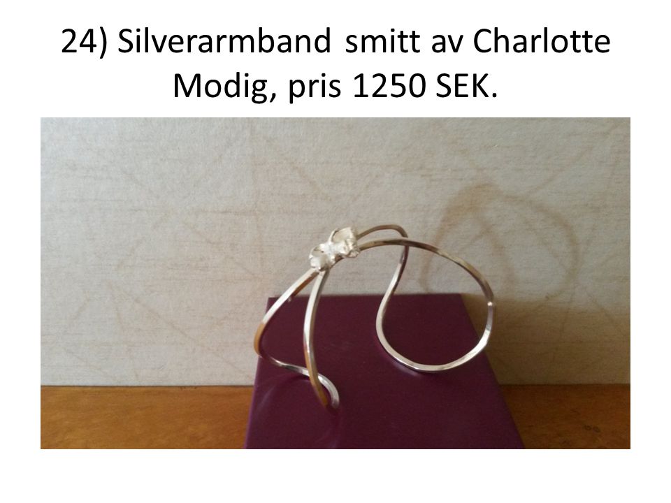 24) Silverarmband smitt av Charlotte Modig, pris 1250 SEK.