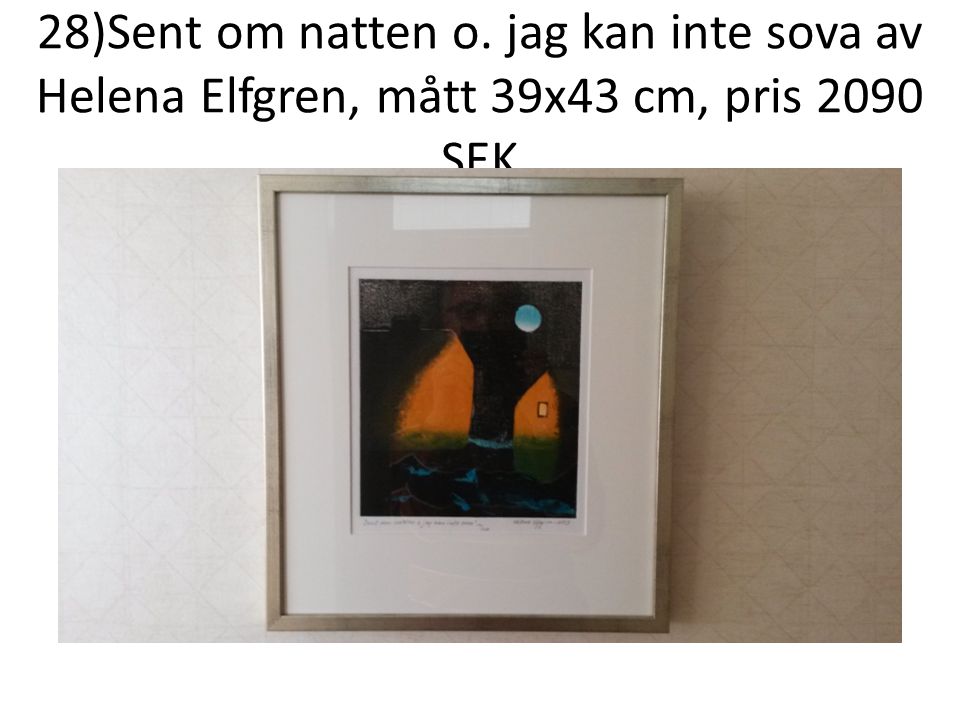 28)Sent om natten o. jag kan inte sova av Helena Elfgren, mått 39x43 cm, pris 2090 SEK