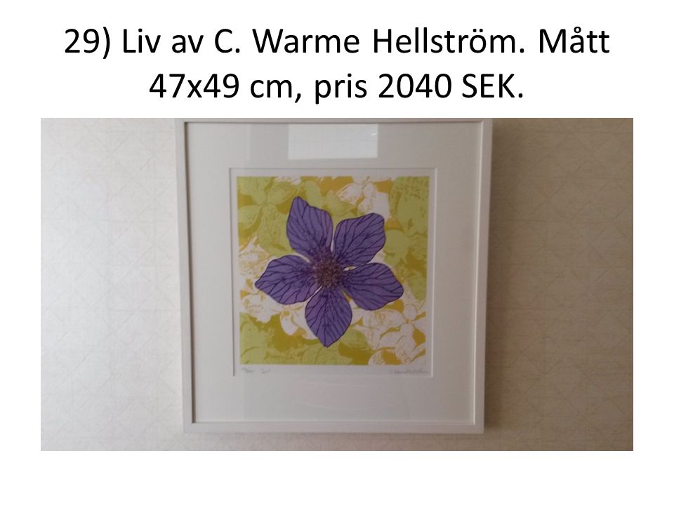 29) Liv av C. Warme Hellström. Mått 47x49 cm, pris 2040 SEK.