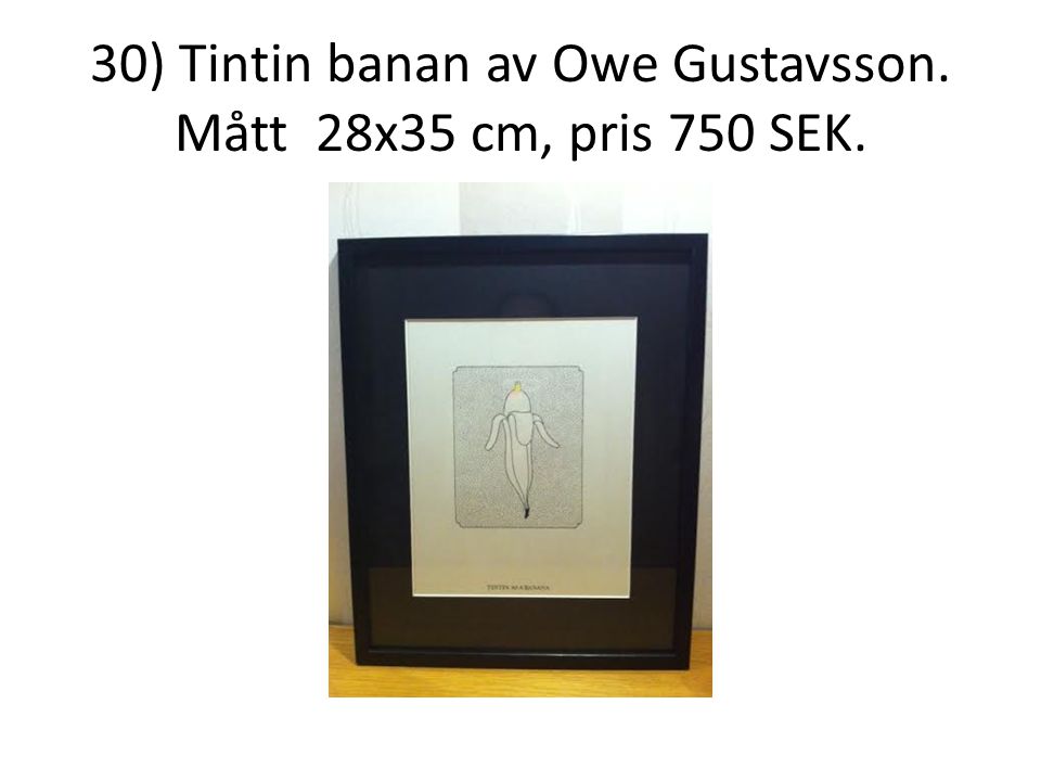 30) Tintin banan av Owe Gustavsson. Mått 28x35 cm, pris 750 SEK.