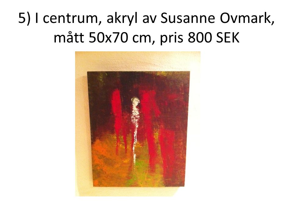 5) I centrum, akryl av Susanne Ovmark, mått 50x70 cm, pris 800 SEK