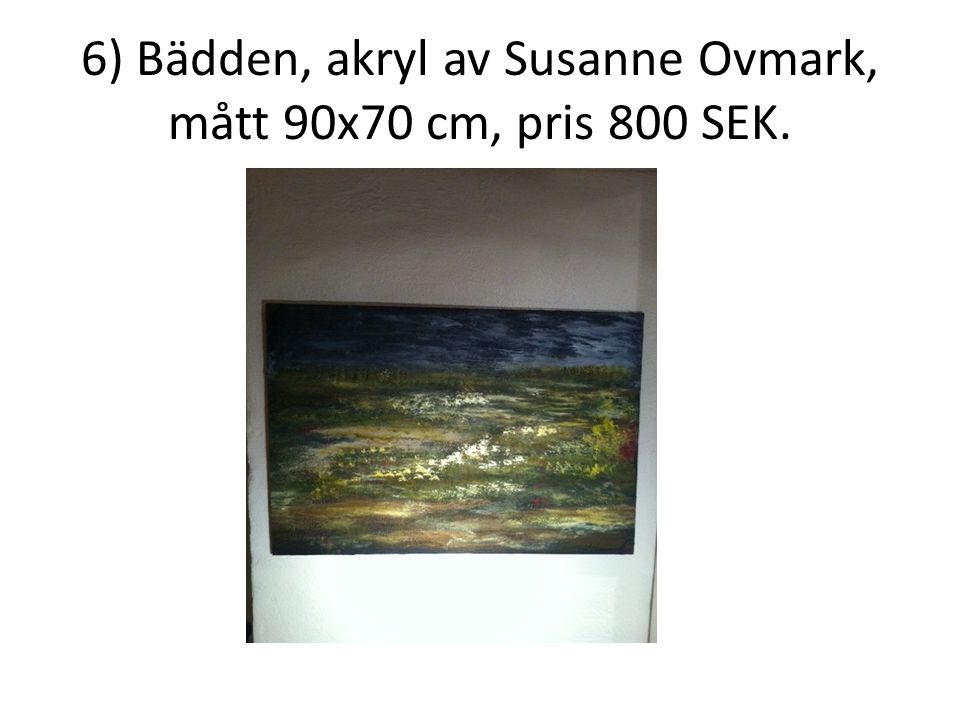 6) Bädden, akryl av Susanne Ovmark, mått 90x70 cm, pris 800 SEK.