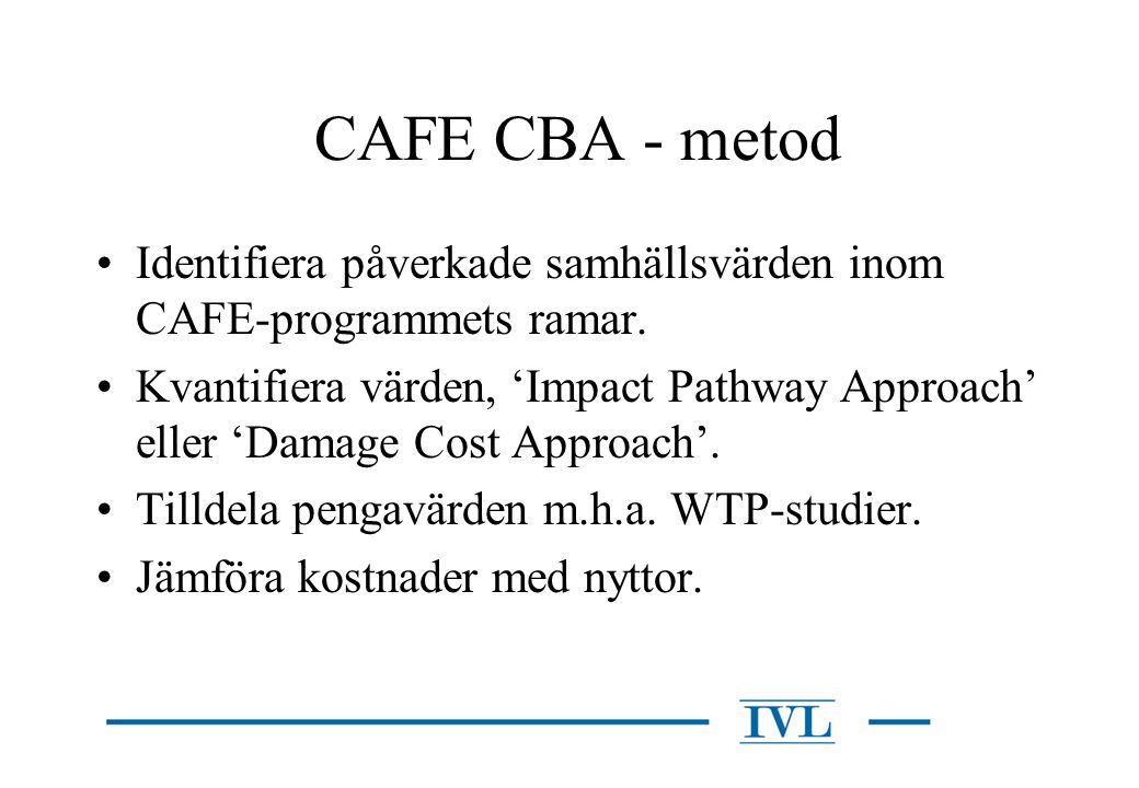 CAFE CBA - metod Identifiera påverkade samhällsvärden inom CAFE-programmets ramar.
