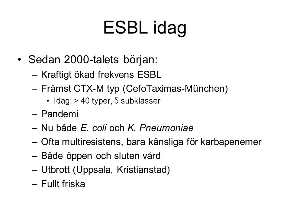 ESBL idag Sedan 2000-talets början: Kraftigt ökad frekvens ESBL