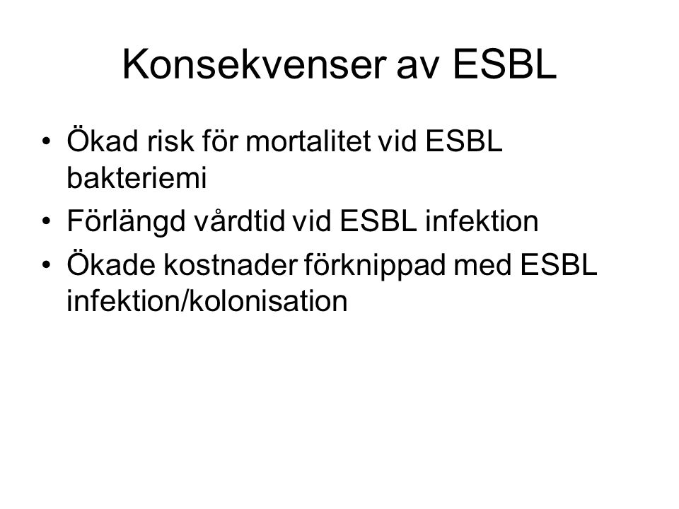 Konsekvenser av ESBL Ökad risk för mortalitet vid ESBL bakteriemi
