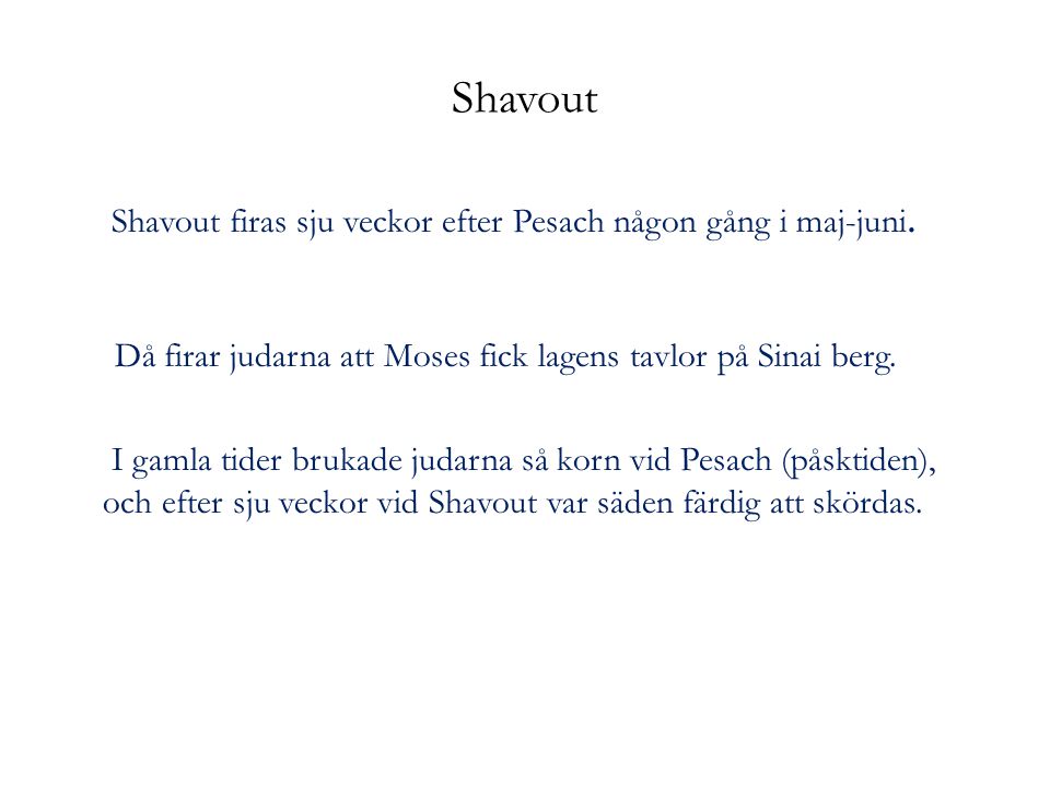 Shavout firas sju veckor efter Pesach någon gång i maj-juni.