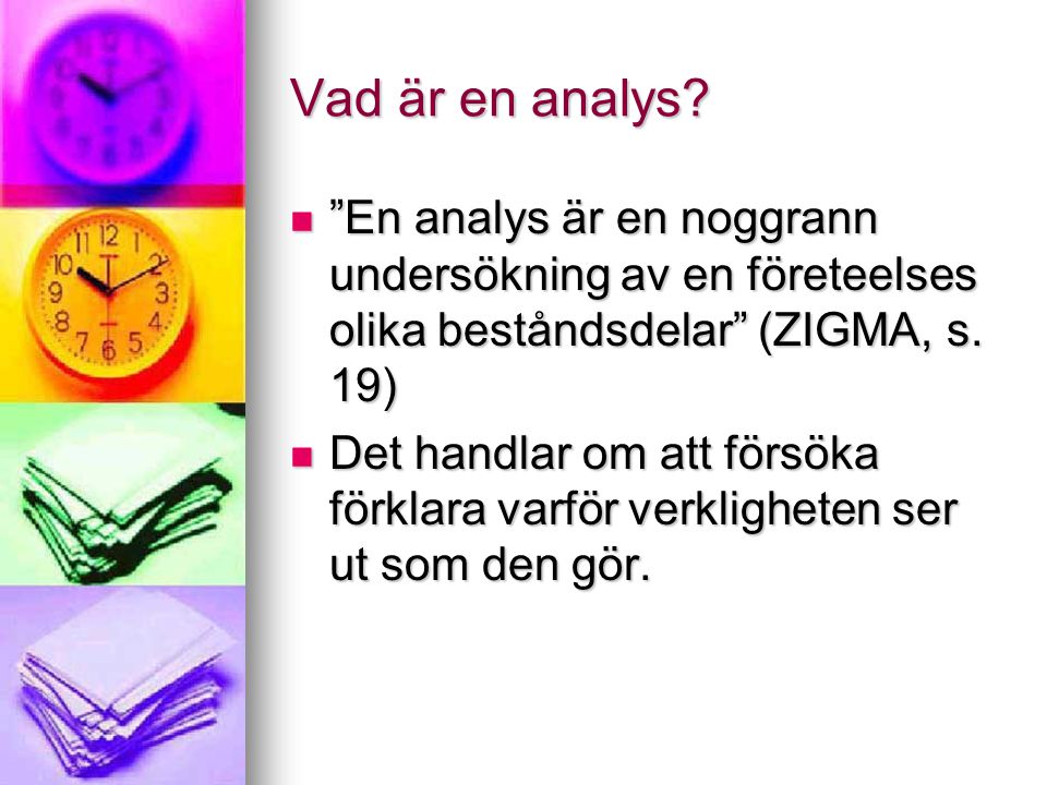 Vad är en analys En analys är en noggrann undersökning av en företeelses olika beståndsdelar (ZIGMA, s. 19)