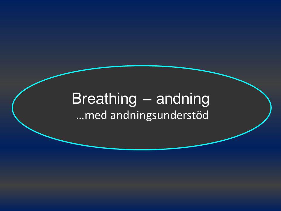 Breathing – andning …med andningsunderstöd