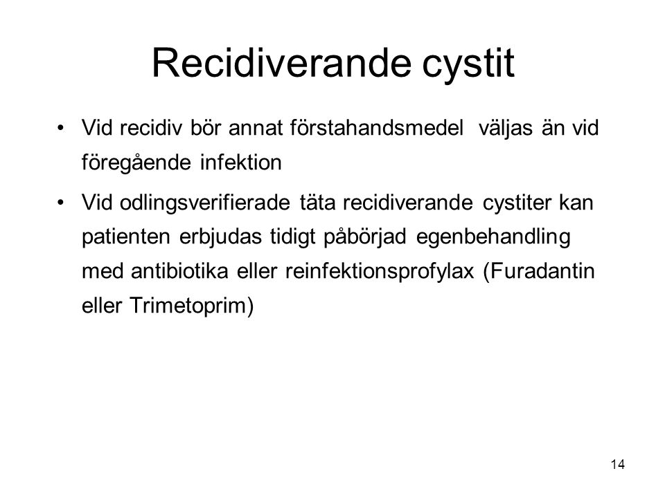 Recidiverande cystit Vid recidiv bör annat förstahandsmedel väljas än vid föregående infektion.