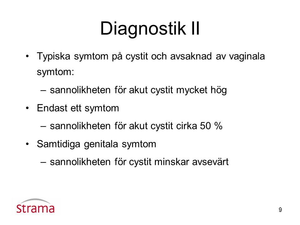 Diagnostik II Typiska symtom på cystit och avsaknad av vaginala symtom: sannolikheten för akut cystit mycket hög.