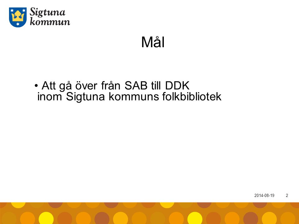 Mål Att gå över från SAB till DDK inom Sigtuna kommuns folkbibliotek