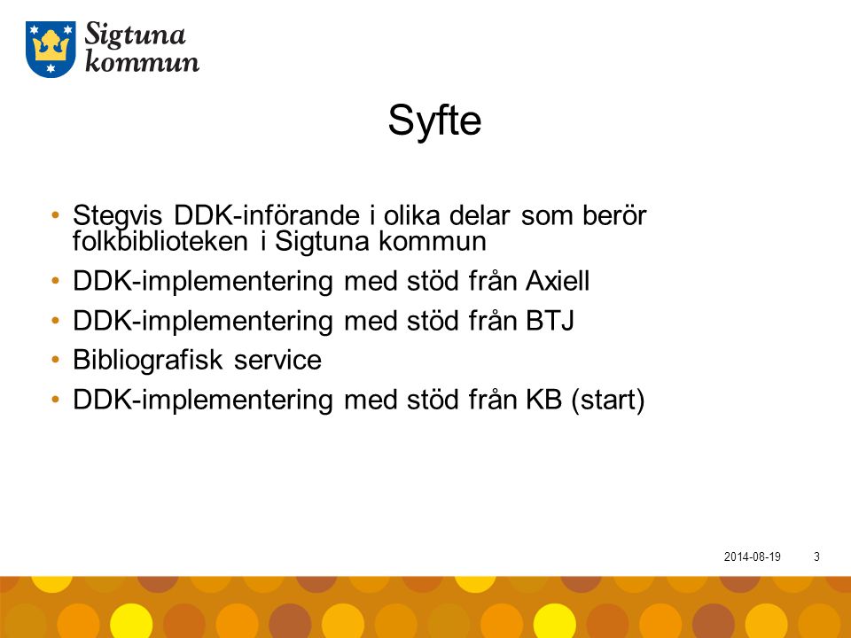 Syfte Stegvis DDK-införande i olika delar som berör folkbiblioteken i Sigtuna kommun. DDK-implementering med stöd från Axiell.